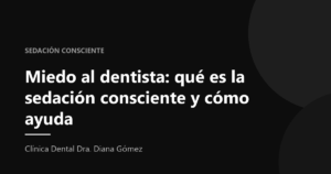 Portada del artículo «Miedo al dentista: qué es la sedación consciente y cómo ayuda» de la Clínica Dental Dra. Diana Gómez