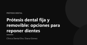 Portada del artículo «Prótesis dental fija y removible: opciones para reponer dientes» de la Clínica Dental Dra. Diana Gómez