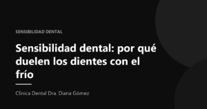 Portada del artículo «Sensibilidad dental: por qué duelen los dientes con el frío» de la Clínica Dental Dra. Diana Gómez
